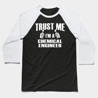 Trust Me I’m A Chemical Engineer – T & Accessories Baseball T-Shirt